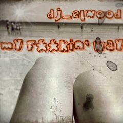 elwood - my f__kin`way