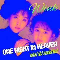 WINK - One Night In Heaven (Initial Talk Extended Mix!!)  @InitialTalk