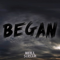 Neill Scream - Began