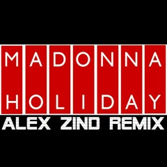 Madonna Holiday (alex zind remix) Extended Dance Mix 2015  *Final Mastered Version*