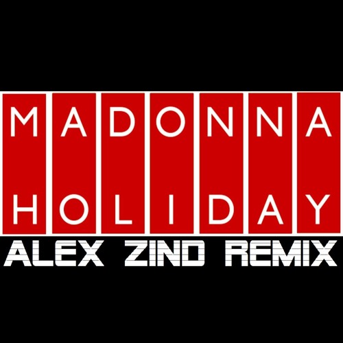 Madonna Holiday (alex zind remix) Extended Dance Mix 2015  *Final Mastered Version*