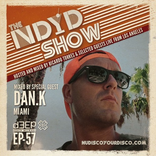 The NDYD Radio Show EP57 - guest mix by DAN.K (MIAMI)