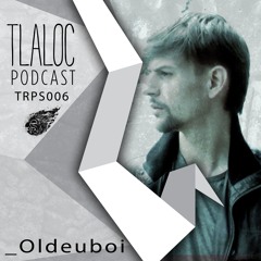 TRPS006 _ Podcast Series - Oldeuboi (Dj Set) [Tlaloc Records]