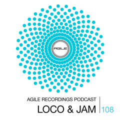 Agile Recordings Podcast 108 with Loco & Jam