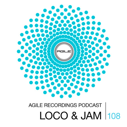 Agile Recordings Podcast 108 with Loco & Jam
