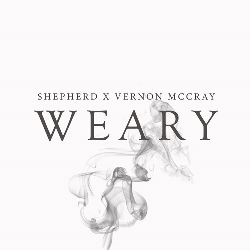 Shepherd - Weary ft. Vernon Mccray [UP NEXT]