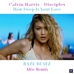 Calvin Harris + Disciples - How Deep Is Your Love [BazeBeatz Afro - Remix]