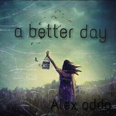 Alex Oddo-A better day