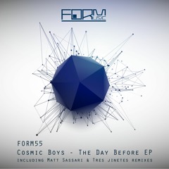 Cosmic Boys - The Day Before Ep - Incl Matt Sassari & Tres Jinetes Remix - [FORM55]