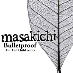 Masakichi - Bulletproof (Tut Tut Child Remix) FREE DOWNLOAD