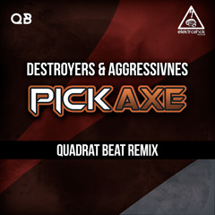 Destroyers & Aggresivnes - Pickaxe (Quadrat Beat Remix) [Out now]
