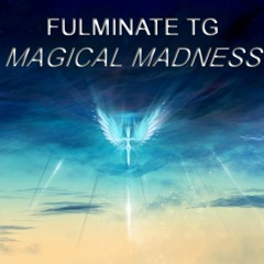 Fulminate TG - Magical Madness (Original Mix) [FREE DOWNLOAD]