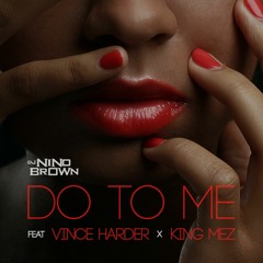 DO TO ME ( Feat VINCE HARDER & KING MEZ ) - CLEAN