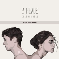 Coleman Hell - 2 Heads (Aiden Jude Remix)