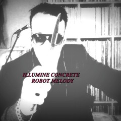 ILLUMINE CONCRETE - ROBOT MELODY xyz mix