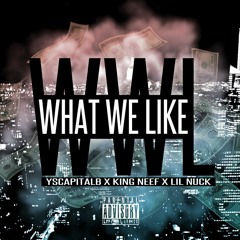 What We Like - YScapitalB, King Neef, Nuck