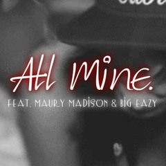 All Mine Feat.(Maury Madison & Big Eazy)Prod. Tony Sway