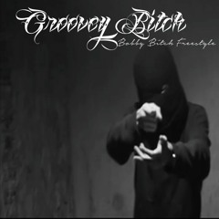Groovey Bitch (Bobby Bitch Freestyle)