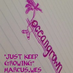 "Just Keep Growing" Marcus.Wes Prod. DRI, OceanGrownSD