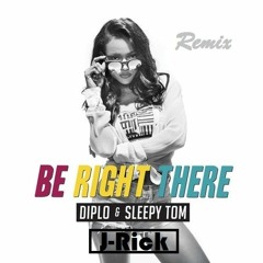 Diplo & Sleepy Tom - Be Right There (J-Rick Remix)