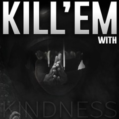 Kill'Em With Kindness