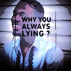 Why You Always Lying