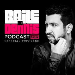 Baile do Dennis - Podcast #007 Especial Privilege