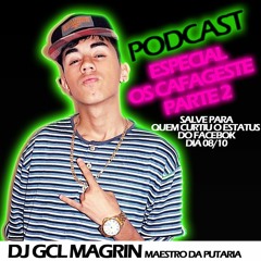 ESPECIAL BAILE DOS CAFAGESTE PARTE 2 [ DJ GCL ] PODCAST