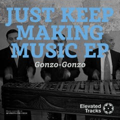 Gonzo-Gonzo – "Just Keep Making Music"