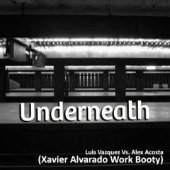 Luis Vazquez Vs. Alex Acosta - Underneath (Xavier Alvarado Work Booty)