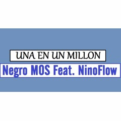 Una En Un Millon - Negro MOS Feat. NinoFlow