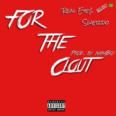 Real Eyes & Swerdo - For The Clout (Prod. By NasaBoy)