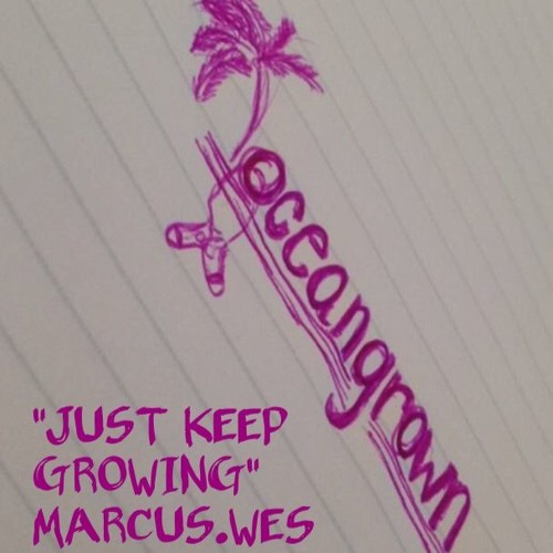 "Just Keep Growing" Marcus.Wes Prod. DRI