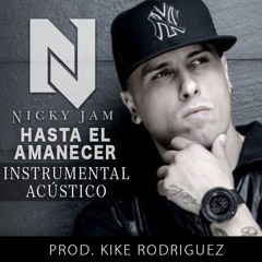 Nicky Jam - Hasta El Amanecer 2016(Instrumental Acústico Para Cantantes)Prod.KIKE RODRIGUEZ //FREE