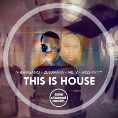 Nhlangano, ZuluMafia, Mr. V & Miss Patty - This Is House (Original Mix)