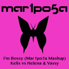Kelis vs. Helena & Vassy - I'm Bossy (Mar1po5a Mashup)[Free Download]