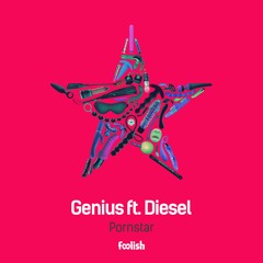 Genius Ft. Diesel - Pornstar (OUT NOW)