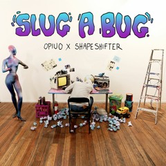 Opiuo x Shapeshifter - Slug A Bug