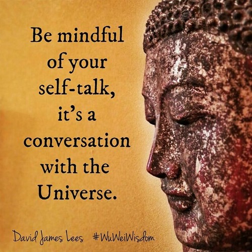 Be Mindful Of Your Self-Talk It's A Conversation With The Universe