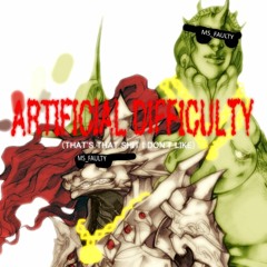 Artificial Difficulty Thats That Shit I Don't Like