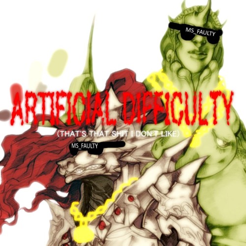 Artificial Difficulty Thats That Shit I Don't Like