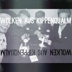 WOLKEN AUS KIPPENQUALM