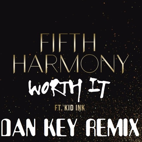 Stream Fifth Harmony - Worth It Ft. Kid Ink (Dan Key Remix)[BUY.