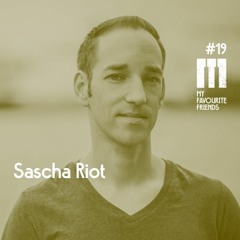 My Favourite Friends Podcast #19 Sascha Riot
