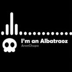 AronChupa - I'm an Albatraoz (mendůs Trap Edit)