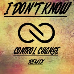 I DON T KNOW DNB RMX - CONTROL CHANGE