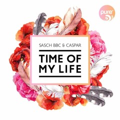 SASCH BBC & CASPAR - TIME OF MY LIFE // pure* records [FREE DOWNLOAD]