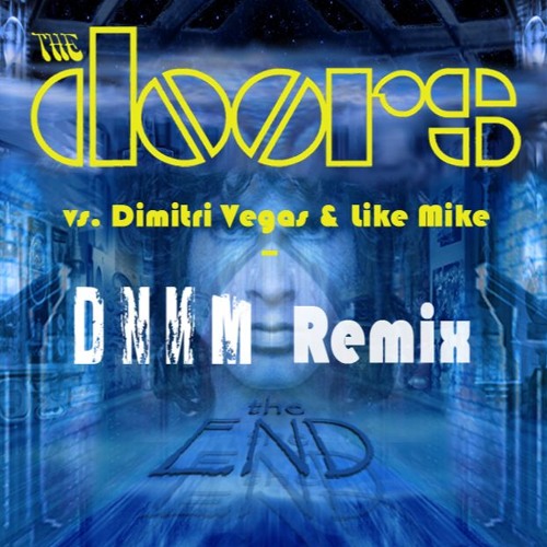 The Doors Vs Dimitri Vegas Amp Like Mike The End Dnnm Remix