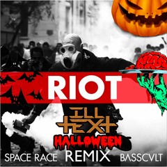 SPACE RACE - RIOT (ILLTEXT HALLOWEEN REMIX )(FREE DL)