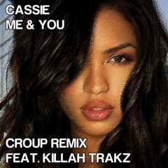 Cassie - Me & You (Croup Remix) (feat. Killah Trakz)